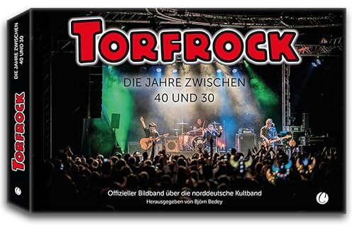Torfrock. Die Jahre zwischen 40 und 30: Offizieller Bildband über die norddeutsche Kultband